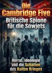Die Cambridge Five: Britische Spione f&uuml;r die Sowjets : Verrat, Ideologie und die Schatten des Kalten Krieges.DE