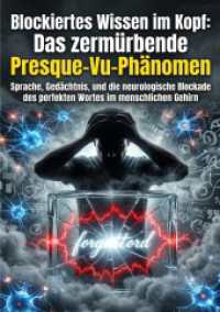 Blockiertes Wissen im Kopf: Das zerm&uuml;rbende Presque-Vu-Ph&auml;nomen : Sprache, Ged&auml;chtnis, und die neurologische Blockade des perfekten Wortes im menschlichen Gehirn.DE
