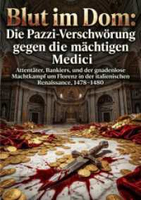 Blut im Dom: Die Pazzi-Verschw&ouml;rung gegen die m&auml;chtigen Medici : Attent&auml;ter, Bankiers, und der gnadenlose Machtkampf um Florenz in der italienischen Renaissance, 1478-1480.DE