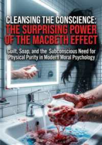 Cleansing the Conscience: The Surprising Power of the Macbeth Effect : Guilt, Soap, and the Subconscious Need for Physical Purity in Modern Moral Psychology.DE