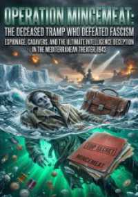Operation Mincemeat: The Deceased Tramp Who Defeated Fascism : Espionage, Cadavers, and the Ultimate Intelligence Deception in the Mediterranean Theater, 1943.DE