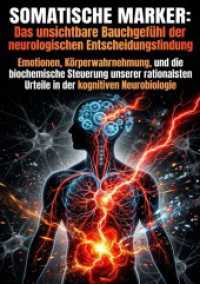 Somatische Marker: Das unsichtbare Bauchgef&uuml;hl der neurologischen Entscheidungsfindung : Emotionen, K&ouml;rperwahrnehmung, und die biochemische Steuerung unserer rationalsten Urteile in der kognitiven Neurobiologie.DE