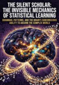 The Silent Scholar: The Invisible Mechanics of Statistical Learning : Grammar, Patterns, and the Brain's Subconscious Ability to Absorb the Complex World.DE