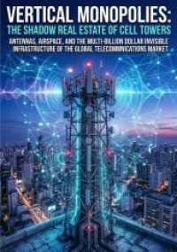 Vertical Monopolies: The Shadow Real Estate of Cell Towers : Antennas, Airspace, and the Multi-Billion Dollar Invisible Infrastructure of the Global Telecommunications Market.DE