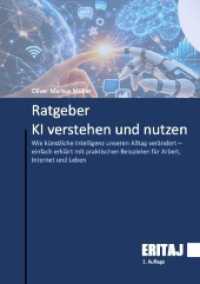 Ratgeber KI verstehen und nutzen : Wie k&uuml;nstliche Intelligenz unseren Alltag ver&auml;ndert - einfach erkl&auml;rt mit praktischen Beispielen f&uuml;r Arbeit, Internet und Leben.DE （2. Aufl.）