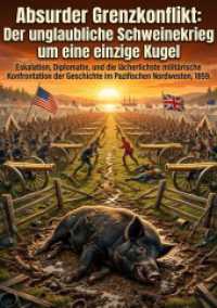Absurder Grenzkonflikt: Der unglaubliche Schweinekrieg um eine einzige Kugel : Eskalation, Diplomatie, und die l&auml;cherlichste milit&auml;rische Konfrontation der Geschichte im Pazifischen Nordwesten, 1859.DE