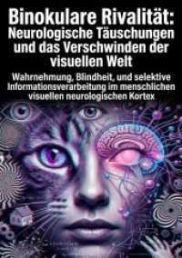 Binokulare Rivalit&auml;t: Neurologische T&auml;uschungen und das Verschwinden der visuellen Welt : Wahrnehmung, Blindheit, und selektive Informationsverarbeitung im menschlichen visuellen neurologischen Kortex.DE