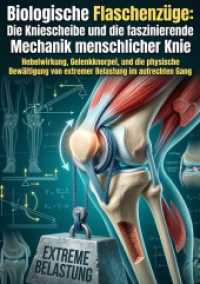 Biologische Flaschenz&uuml;ge: Die Kniescheibe und die faszinierende Mechanik menschlicher Knie : Hebelwirkung, Gelenkknorpel, und die physische Bew&auml;ltigung von extremer Belastung im aufrechten Gang.DE
