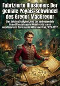 Fabrizierte Illusionen: Der geniale Poyais-Schwindel des Gregor MacGregor : Gier, Leichtgl&auml;ubigkeit, und der verheerendste Immobilienbetrug der Geschichte in den unerforschten Dschungeln Mittelamerikas, 1821-1837.DE