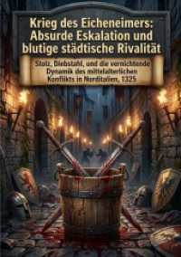 Krieg des Eicheneimers: Absurde Eskalation und blutige st&auml;dtische Rivalit&auml;t : Stolz, Diebstahl, und die vernichtende Dynamik des mittelalterlichen Konflikts in Norditalien, 1325.DE
