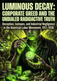 Luminous Decay: Corporate Greed and the Undialed Radioactive Truth : Deception, Isotopes, and Industrial Negligence in the American Labor Movement, 1917-1938.DE