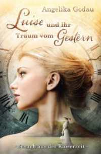 Luise und ihr Traum vom Gestern : Meine Ur-Grossmutter aus der Kaiserzeit.DE