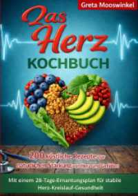 Das Herz Kochbuch : 200 k&ouml;stliche Rezepte zur nat&uuml;rlichen St&auml;rkung von Herz und Gef&auml;&szlig;en. Mit einem 28-Tage-Ern&auml;hrungsplan f&uuml;r stabile Herz-Kreislauf-Gesundheit..DE