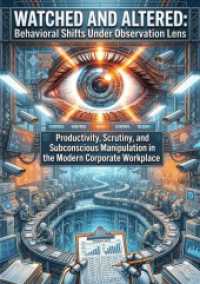 Watched and Altered: Behavioral Shifts Under the Observation Lens : Productivity, Scrutiny, and Subconscious Manipulation in the Modern Corporate Workplace.DE