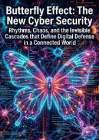 Butterfly Effect: The New Cyber Security : Rhythms， Chaos， and the Invisible Cascades that Define Digital Defense in a Connected World.DE