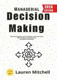 Managerial Decision Making: : Think Strategically， Solve Problems， and Lead Teams with Confidence Using Proven Business Frameworks.DE