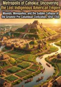 Metropolis of Cahokia: Uncovering the Lost Indigenous American Empire : Mounds, Monopolies, and the Sudden Collapse of the Greatest Pre-Columbian Civilization, 1050-1350.DE