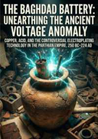 The Baghdad Battery: Unearthing the Ancient Voltage Anomaly : Copper， Acid， and the Controversial Electroplating Technology in the Parthian Empire， 250 BC-224 AD.DE