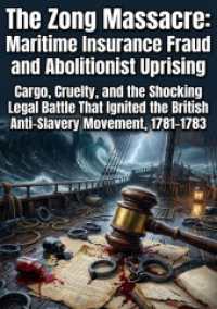 The Zong Massacre: Maritime Insurance Fraud and Abolitionist Uprising : Cargo, Cruelty, and the Shocking Legal Battle That Ignited the British Anti-Slavery Movement, 1781-1783.DE