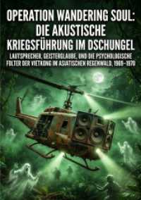 Operation Wandering Soul: Die akustische Kriegsf&uuml;hrung im Dschungel : Lautsprecher, Geisterglaube, und die psychologische Folter der Vietkong im asiatischen Regenwald, 1969-1970.DE
