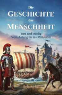 Die Geschichte der Menschheit - kurz und bündig : Ein Überblick über die Menschheitsgeschichte vom Ursprung bis zum Mittelalter..DE
