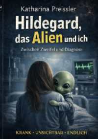 Hildegard, das Alien und ich : &uuml;berleben mit Mitochondriopathie （7. Aufl.）