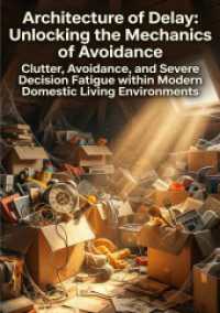 Architecture of Delay: Unlocking the Mechanics of Avoidance : Clutter, Avoidance, and Severe Decision Fatigue within Modern Domestic Living Environments.DE