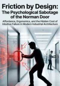 Friction by Design: The Psychological Sabotage of the Norman Door : Affordance， Ergonomics， and the Hidden Cost of Intuitive Failure in Modern Industrial Architecture.DE