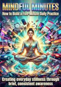 Mindful Minutes: How to Build a Five-Minute Daily Practice : Creating everyday stillness through brief， consistent awareness.DE