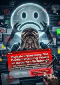 Digitale Erpressung: Das Confirmshaming-Prinzip im modernen Webdesign : Schuldgefühle， Manipulation， und die psychologische Nötigung in der globalen E-Commerce-Branche.DE