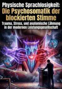 Physische Sprachlosigkeit: Die Psychosomatik der blockierten Stimme : Trauma, Stress, und anatomische L&auml;hmung in der modernen Leistungsgesellschaft.DE