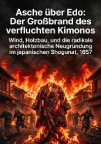 Asche &uuml;ber Edo: Der Gro&szlig;brand des verfluchten Kimonos : Wind, Holzbau, und die radikale architektonische Neugr&uuml;ndung im japanischen Shogunat, 1657.DE