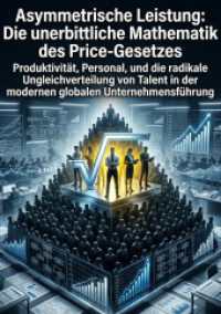 Asymmetrische Leistung: Die unerbittliche Mathematik des Price-Gesetzes : Produktivit&auml;t, Personal, und die radikale Ungleichverteilung von Talent in der modernen globalen Unternehmensf&uuml;hrung.DE