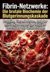 Fibrin-Netzwerke: Die brutale Biochemie der Blutgerinnungskaskade : Proteine， Thrombozyten， und der millisekundengenaue zelluläre Verschluss von Gefäßschäden.DE