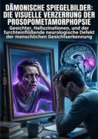 D&auml;monische Spiegelbilder: Die visuelle Verzerrung der Prosopometamorphopsie : Gesichter, Halluzinationen, und der furchteinfl&ouml;&szlig;ende neurologische Defekt der menschlichen Gesichtserkennung.DE