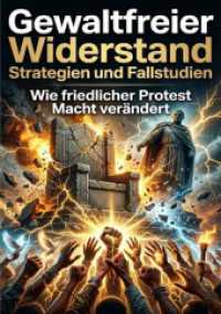 Gewaltfreier Widerstand: Strategien und Fallstudien : Wie friedlicher Protest Macht ver&auml;ndert.DE