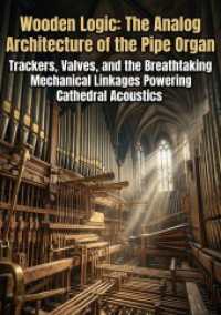 Wooden Logic: The Analog Architecture of the Pipe Organ : Trackers， Valves， and the Breathtaking Mechanical Linkages Powering Cathedral Acoustics.DE