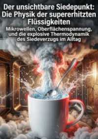 Der unsichtbare Siedepunkt: Die Physik der supererhitzten Flüssigkeiten : Mikrowellen， Oberflächenspannung， und die explosive Thermodynamik des Siedeverzugs im Alltag.DE