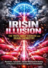 The Irisin Illusion: The Truth About Exercise and Brain Chemistry : Myokines, Synapses, and the Biochemical Reality of Physical Exertion and Cognitive Enhancement.DE