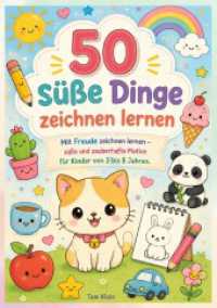 50 s&uuml;&szlig;e Dinge zeichnen lernen : Mit Freude zeichnen lernen - s&uuml;&szlig;e und zauberhafte Motive f&uuml;r Kinder von 3 bis 8 Jahren.DE