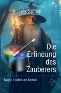 Die Erfindung des Zauberers : Magie, Illusion und Technik.DE （14. Aufl.）