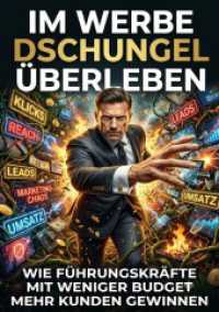 Im Werbe Dschungel überleben : Wie Führungskräfte mit weniger Budget mehr Kunden gewinnen.DE