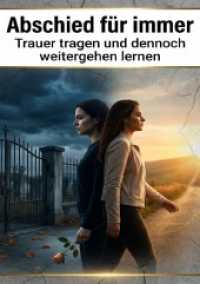Abschied f&uuml;r immer : Trauer tragen und dennoch weitergehen lernen.DE