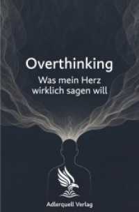 Overthinking : Was mein Herz wirklich sagen will.DE