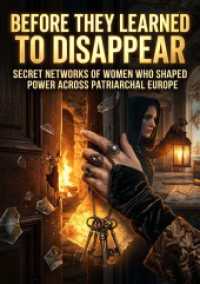 Before they learned to disappear : Secret networks of women who shaped power across patriarchal Europe.DE