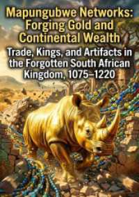 Mapungubwe Networks: Forging Gold and Continental Wealth : Trade， Kings， and Artifacts in the Forgotten South African Kingdom， 1075-1220.DE
