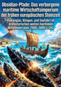 Obsidian-Pfade: Das verborgene maritime Wirtschaftsimperium der frühen europäischen Steinzeit : Vulkanglas， Klingen， und Seefahrt im prähistorischen weiten maritimen Mittelmeerraum， 7000-3000 v. Chr..DE