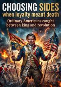 Choosing sides when loyalty meant death : Ordinary Americans caught between king and revolution.DE