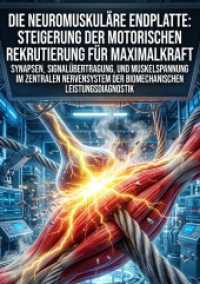 Die neuromuskul&auml;re Endplatte: Steigerung der motorischen Rekrutierung f&uuml;r Maximalkraft : Synapsen, Signal&uuml;bertragung, und Muskelspannung im zentralen Nervensystem der biomechanischen Leistungsdiagnostik.DE