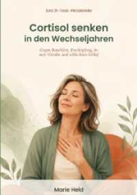 Cortisol senken in den Wechseljahren : Das 21-Tage-Programm gegen Bauchfett, Ersch&ouml;pfung, innere Unruhe und Schlafprobleme - Stresshormone verstehen, Nervensystem beruhigen, in nur 10 Minuten am Tag.DE